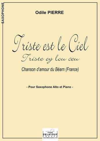 Couverture du livre « Triste est le ciel (triste ey lou ceu) pour saxophone alto et piano » de Odile Pierre aux éditions Delatour