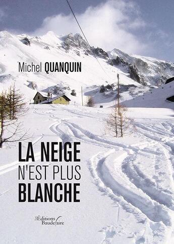 Couverture du livre « La neige n'est plus blanche » de Michel Quanquin aux éditions Baudelaire