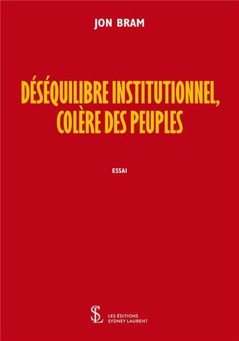 Couverture du livre « Desequilibre institutionnel, colere des peuples » de Bram Jon aux éditions Sydney Laurent