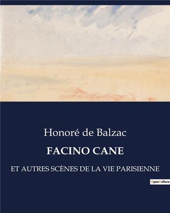 Couverture du livre « FACINO CANE : ET AUTRES SCÈNES DE LA VIE PARISIENNE » de Honoré De Balzac aux éditions Culturea