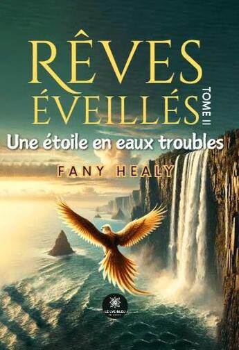 Couverture du livre « Rêves éveillés Tome 2 : Une étoile en eaux troubles » de Healy Fany aux éditions Le Lys Bleu