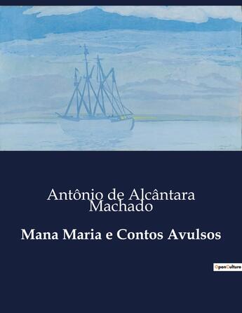 Couverture du livre « Mana Maria e Contos Avulsos » de Antonio De Alcantara Machado aux éditions Culturea