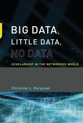 Couverture du livre « BIG DATA, LITTLE DATA, NO DATA - SCHOLARSHIP IN THE NETWORKED WORLD » de Christine L. Borgman aux éditions Mit Press