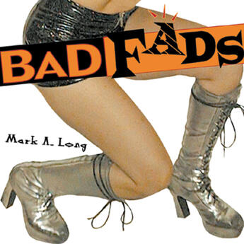 Couverture du livre « Bad Fads » de Kevin Courrier et Mark A. Long aux éditions Ecw Press