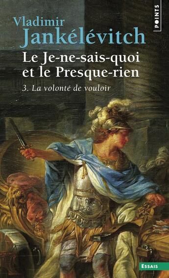 Couverture du livre « Le je-ne-sais-quoi et le presque-rien t.3 ; la volonté de vouloir » de Vladimir Jankelevitch aux éditions Seuil