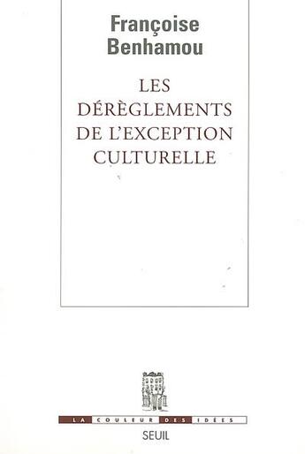 Couverture du livre « Les dérèglements de l'exception culturelle » de Francoise Benhamou aux éditions Seuil