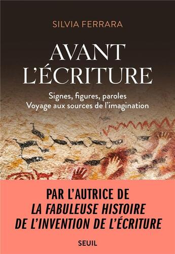 Couverture du livre « Avant l'écriture : signes, figures, paroles, voyage aux sources de l'imagination » de Silvia Ferrara aux éditions Seuil