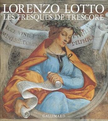 Couverture du livre « Lorenzo Lotto ; les fresques de trescore » de Carlo Pirovano et Peter Humfrey et Mauro Lucco aux éditions Gallimard