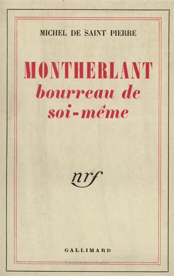 Couverture du livre « Montherlant, bourreau de soi-meme » de Saint Pierre M D. aux éditions Gallimard