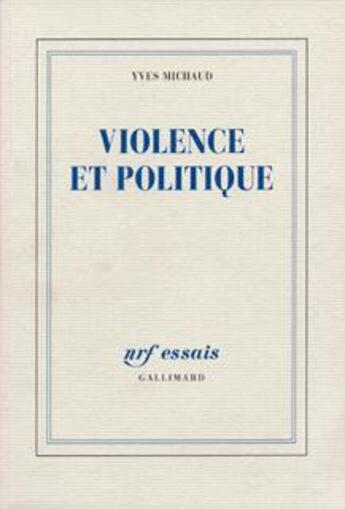 Couverture du livre « Violence et politique » de Yves Michaud aux éditions Gallimard