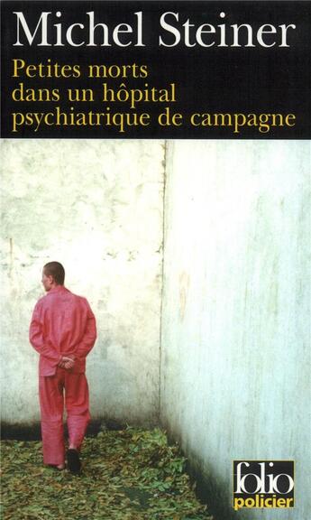 Couverture du livre « Petites morts dans un hôpital psychiatrique de campagne » de Michel Steiner aux éditions Folio