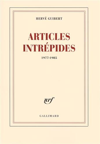 Couverture du livre « Articles intrépides (1977-1985) » de Hervé Guibert aux éditions Gallimard