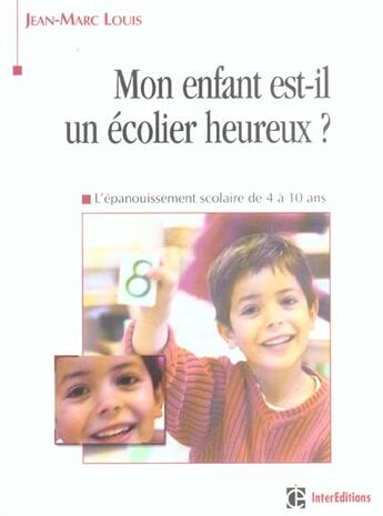 Couverture du livre « Mon Enfant Est-Il Un Ecolier Heureux ? L'Epanouissement Scolaire De 4 A 10 Ans » de Jean-Marc Louis aux éditions Intereditions