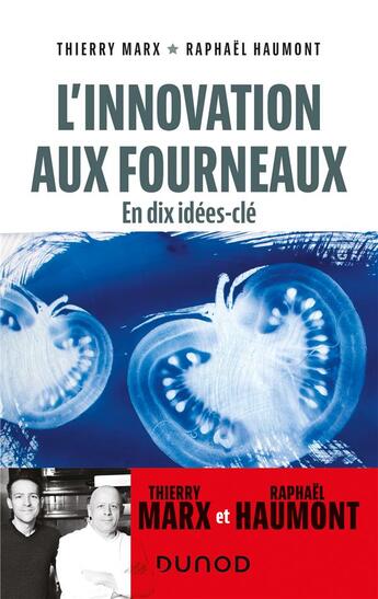 Couverture du livre « L'innovation aux fourneaux : en dix idées-clé » de Raphael Haumont et Thierry Marx aux éditions Dunod