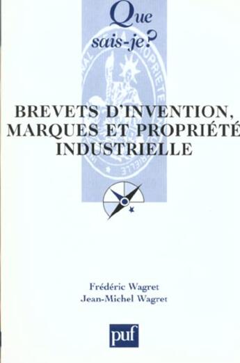 Couverture du livre « Brevets d'invention, marques et propriete industrielle (7ed) qsj 1143 » de Wagret/Wagret F/J.M aux éditions Que Sais-je ?