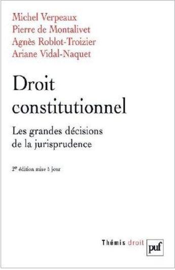 Couverture du livre « Droit constitutionnel, les grandes décisions de la jurisprudence (2e édition) » de Michel Verpeaux et Pierre De Montalivet et Agnes Roblot-Troizier et Ariane Vidal-Naquet aux éditions Puf