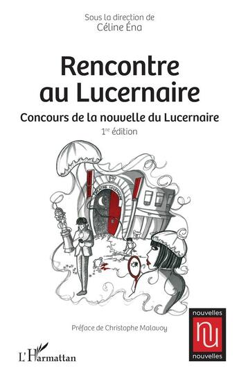 Couverture du livre « Rencontre au Lucernaire : concours de la nouvelle du Lucernaire » de Celine Ena aux éditions L'harmattan