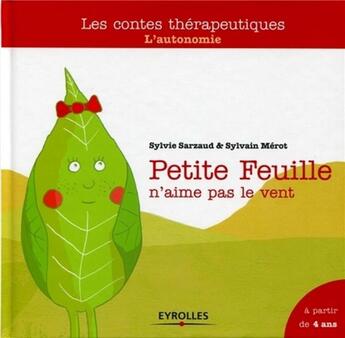 Couverture du livre « Petite Feuille n'aime pas le vent ; l'autonomie ; à partir de 4 ans » de Sylvie Sarzaud et Sylvain Merot aux éditions Eyrolles