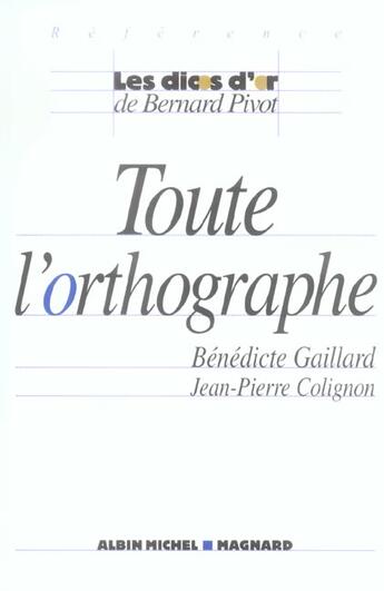 Couverture du livre « Toute l'orthographe » de Jean-Pierre Colignon et Benedicte Gaillard aux éditions Albin Michel