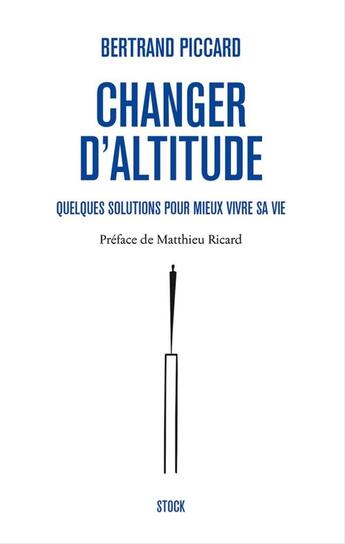 Couverture du livre « Changer d'altitude ; quelques solutions pour mieux vivre sa vie » de Bertrand Piccard aux éditions Stock