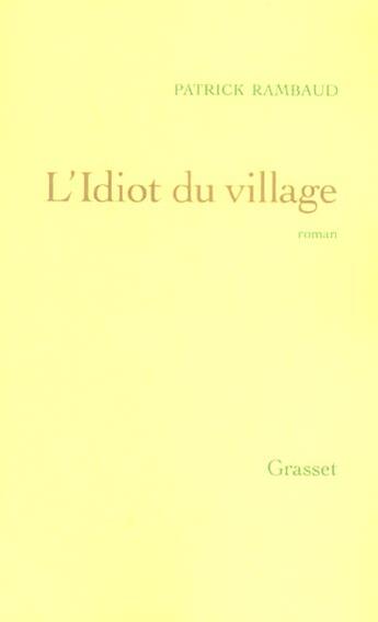 Couverture du livre « L'idiot du village » de Patrick Rambaud aux éditions Grasset