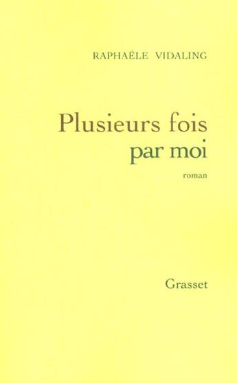 Couverture du livre « Plusieurs fois par moi » de Raphaele Vidaling aux éditions Grasset