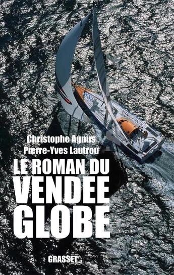 Couverture du livre « Le roman du Vendée-Globe » de Pierre-Yves Lautrou et Christophe Agnus aux éditions Grasset