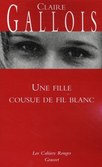 Couverture du livre « Une fille cousue de fil blanc » de Claire Gallois aux éditions Grasset