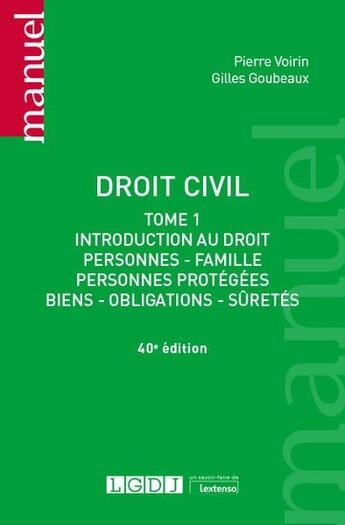 Couverture du livre « Droit civil t.1 ; introduction au droit, personnes, famille, personnes protégées, biens, obligations, sûretés (40e édition) » de Pierre Voirin et Gilles Goubeaux aux éditions Lgdj