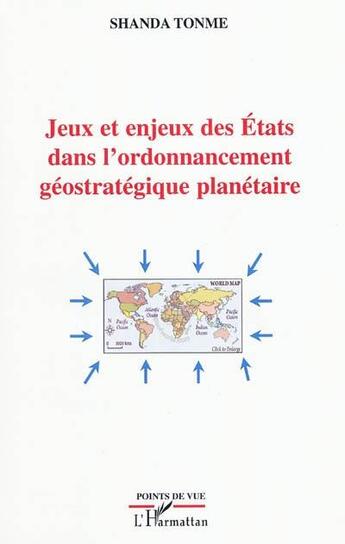 Couverture du livre « Jeux et enjeux des états dans l'ordonnancement géostratégique planétaire » de Jean-Claude Shanda Tonme aux éditions L'harmattan