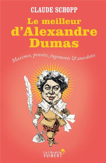 Couverture du livre « Le meilleur d'Alexandre Dumas ; maximes, pensées, jugements & anecdotes » de Claude Schopp aux éditions Vuibert