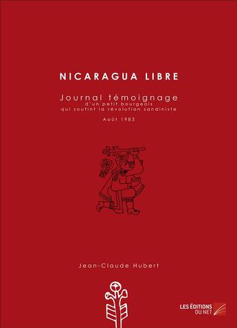 Couverture du livre « Nicaragua libre ; journal témoignage » de Hubert Jean Claude / aux éditions Editions Du Net