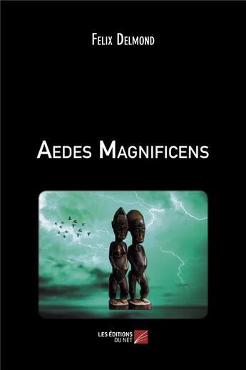 Couverture du livre « Aedes magnificens » de Felix Delmond aux éditions Editions Du Net