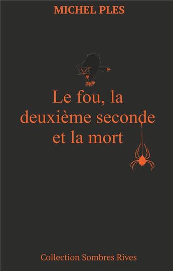 Couverture du livre « Le fou, la deuxième seconde et la mort » de Michel Ples aux éditions Books On Demand