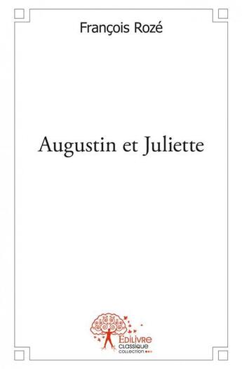 Couverture du livre « Augustin et juliette » de Francois Roze aux éditions Edilivre