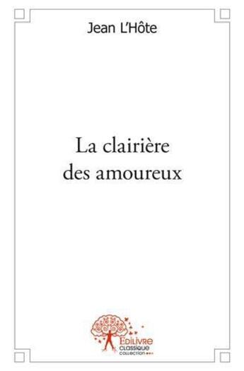 Couverture du livre « La clairiere des amoureux » de Jean L'Hote aux éditions Edilivre