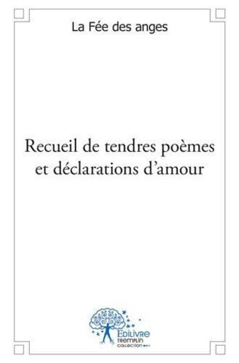 Couverture du livre « Recueil de tendres poemes et declarations d'amour » de La Fee Des Anges aux éditions Edilivre