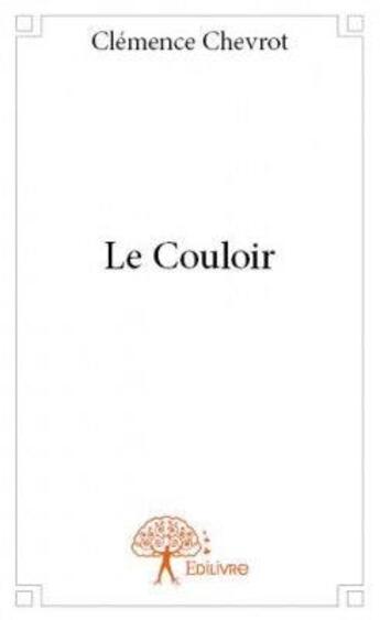 Couverture du livre « Le couloir » de Clemence Chevrot aux éditions Edilivre