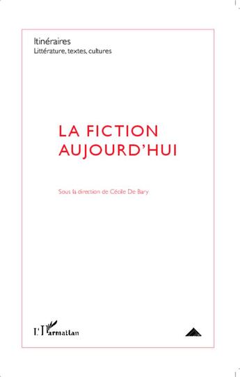 Couverture du livre « La fiction aujourd'hui » de Cecile De Bary aux éditions L'harmattan