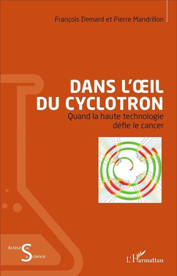 Couverture du livre « Dans l'oeil du cyclotron quand le haute technologie defi le cancer » de Demard F/Mandrillon aux éditions L'harmattan