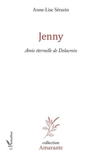 Couverture du livre « Jenny ; amie éternelle de Delacroix » de Anne-Lise Serazin aux éditions L'harmattan