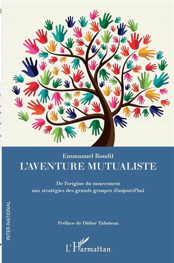 Couverture du livre « L'aventure mutualiste ; de l'origine du mouvement aux stratégies des grands groupes d'aujourd'hui » de Emmanuel Roudil aux éditions L'harmattan