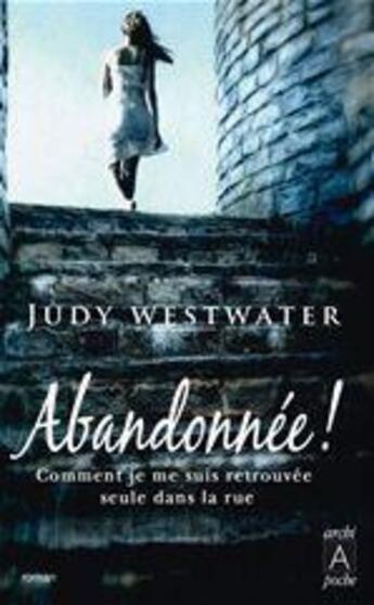 Couverture du livre « Abandonnée ! comment je me suis retrouvée seule dans la rue » de Judy Westwater aux éditions Archipoche