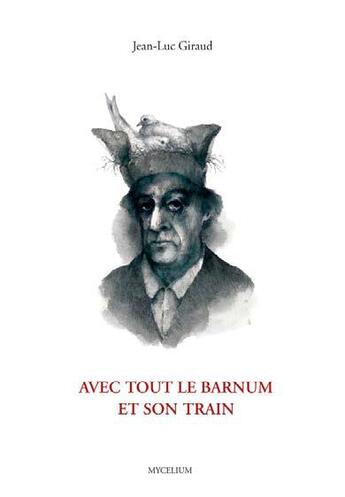 Couverture du livre « Avec tout le barnum et son train » de Jean-Luc Giraud aux éditions Le Livre D'art
