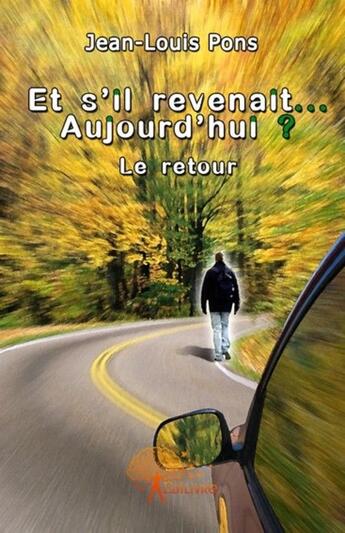 Couverture du livre « Et s'il revenait... aujourd'hui ? » de Jean-Louis Pons aux éditions Edilivre