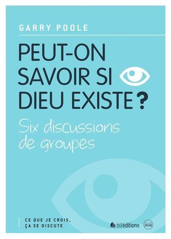 Couverture du livre « Peut-on savoir si Dieu existe ? » de Garry Poole aux éditions Blf Europe