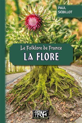 Couverture du livre « Le folklore de France : la flore » de Paul Sébillot aux éditions Prng