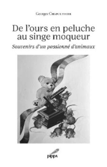 Couverture du livre « De l'ours en peluche au singe moqueur : Souvenirs d'un passionné d'animaux » de Georges Chapouthier aux éditions Pippa