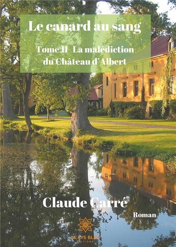 Couverture du livre « Le canard au sang Tome 2 ; la malédiction du château d'Albert » de Carré Claude aux éditions Le Lys Bleu