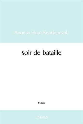 Couverture du livre « Soir de bataille » de Koudouovoh A H. aux éditions Edilivre